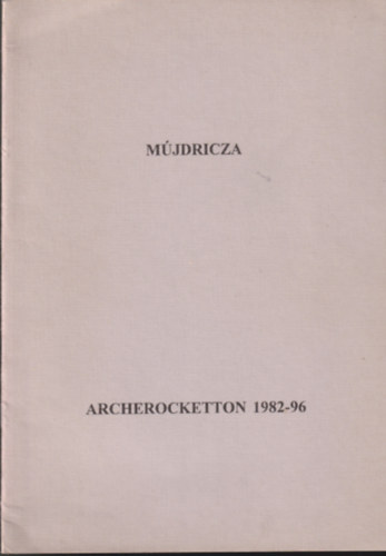 Mújdricza Ferenc Mújdricza Péter - Archerocketton 1982-96