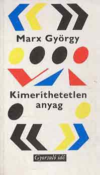 Marx Gy�rgy - Kimer�thetetlen anyag (gyorsul� id�)