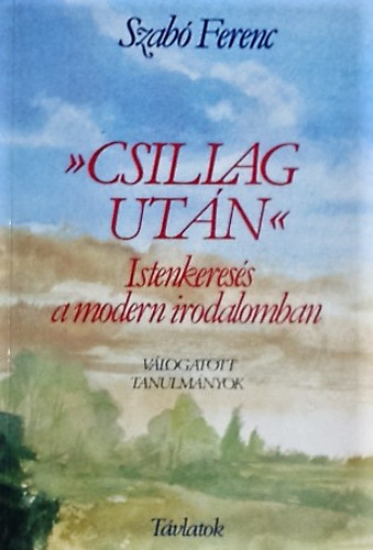 Szab Ferenc - ""Csillag utn"" - Istenkeress a modern irodalomban
