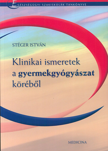 Stger Istvn - Klinikai ismeretek a gyermekgygyszat krbl