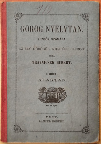 Travnicsek Hubert - Görög nyelvtan kezdők számára az élő görögök kiejtése szerint I. rész: Alaktan
