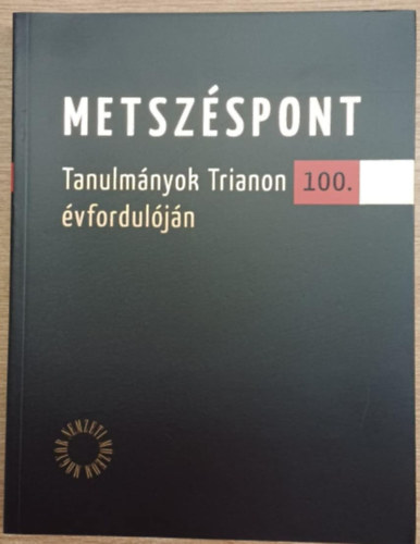 Császtvay Tünde (Szerk.) - Metszéspont - Tanulmányok Trianon 100. évfordulóján