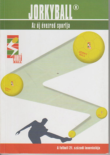 Dechert Áron - Tóth Gergely - Jorkyball. Az új évezred sportja.