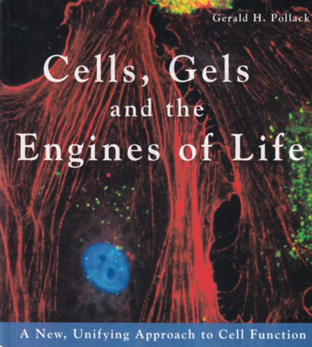 Gerald H. Pollack - Cells, Gels and the Engines of Life