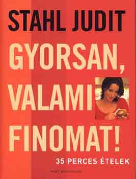 Stahl Judit - Gyorsan, valami finomat! 35 perces �telek