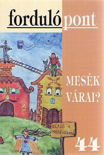 Fordulópont 44. XI. évfolyam 2009/2 Mesék várai?