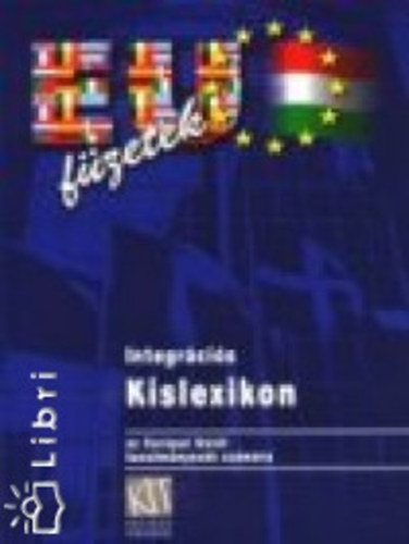 Kacsirek Lszl - Integrcis Kislexikon az Eurpai Unit tanulmnyozk szmra