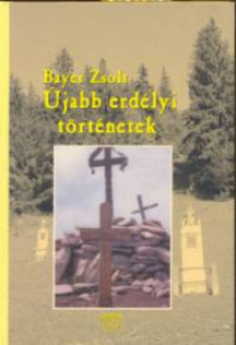 Bayer Zsolt - Újabb erdélyi történetek