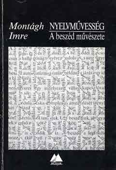 Mont�gh Imre - Nyelvm�vess�g: A besz�d m�v�szete