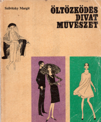 Szilvitzky Margit - Öltözködés, divat, művészet III.- XIX. és XX. század