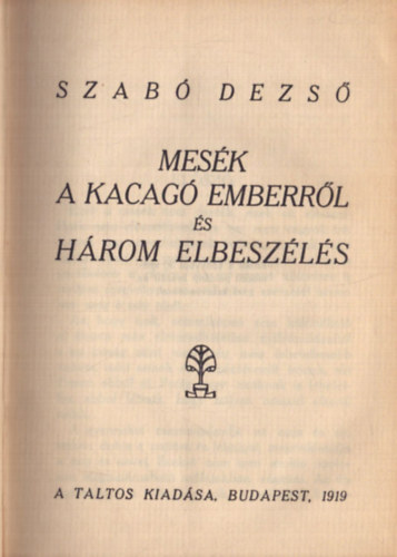 Szabó Dezső - Mesék a kacagó emberről és három elbeszélés