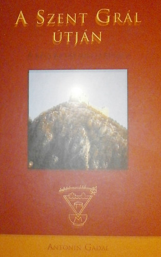 Antonin Gadal - A Szent Gr�l �tj�n