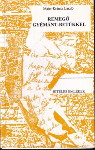 Maier-Kr�nitz L�szl� - Remeg� gy�m�nt-bet�kkel - Hiteles eml�kek (Spori Print V. Kft.)