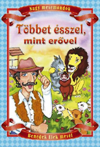 Benedek Elek - Tbbet sszel, mint ervel - Benedek Elek mesi