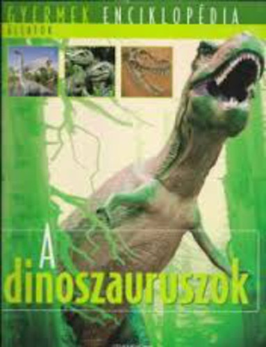 A dinoszauruszok (Gyermek enciklopdia - llatok)