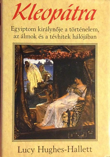 Lucy Hughes-Hallett - Kleoptra - Egyiptom kirlynje a trtnelem, az lmok s a tvhitek hljban