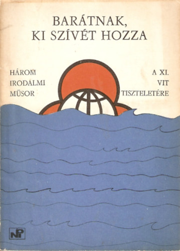 Bar�tnak, ki sz�v�t hozza (H�rom irodalmi m�sor a XI. Vit tisztelet�re)