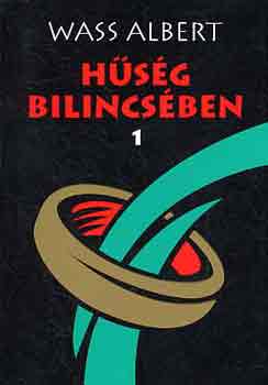 Wass Albert - Hűség bilincsében 1-2. (Elbeszélések, novellák, karcolatok, emlékezések 1928-1938)