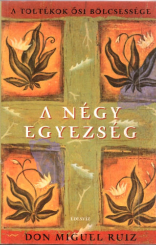 Don Miguel Ruiz - A n�gy egyezs�g