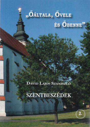 D�vid Lajos Szaniszl� - Szentbesz�dek II. - "��ltala, �vele �s �benne"
