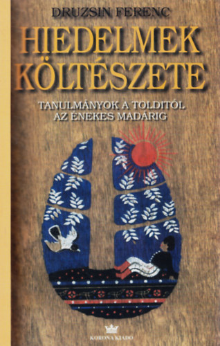 Druzsin Ferenc - Hiedelmek k�lt�szete - Tanulm�nyok a Toldit�l az �nekes mad�rig