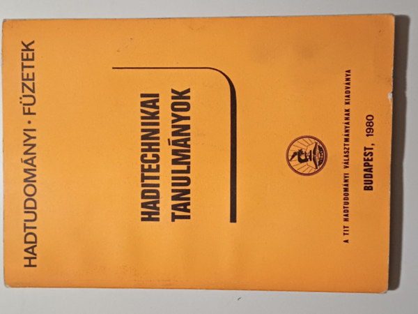 Több szerző - Haditechnikai tanulmányok (Hadtudományi Füzetek)