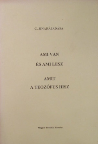 C. Jinar�jad�sa - Ami van �s ami lesz - Amit a teoz�fus hisz
