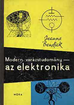 Jeanne Bendick - Modern varzstudomny-az elektronika (bvr knyvek)