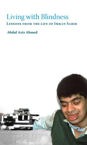 Abdul Aziz Ahmed - Living with Blindness: Lessons from the life of Imran Sabir