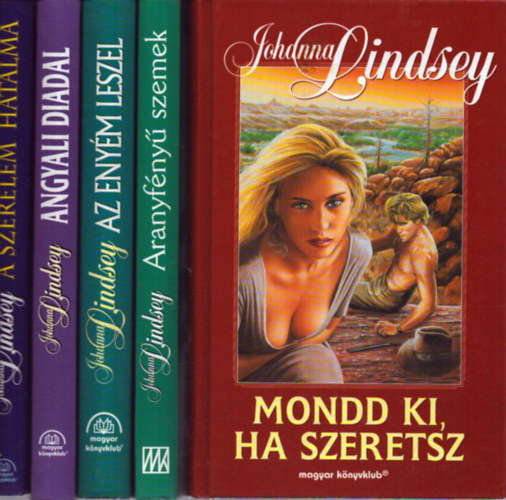 Johanna Lindsey - 5 db Johanna Lindsey romatnikus kötet: Mondd ki, ha szeretsz - Aranyfényű szemek - Az enyém leszel - Angyali diadal - A szerelem hatalma
