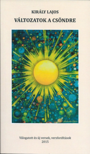 Kir�ly Lajos - V�ltozatok a cs�ndre - V�logatott �s �j versek, versford�t�sok 2015