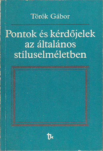 T�r�k G�bor - Pontok �s k�rd�jelek az �ltal�nos st�luselm�letben