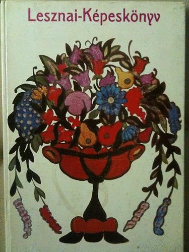 Lesznai Anna - K�pesk�nyv  Lesznai Anna �r�sai, k�pei �s h�mz�sei