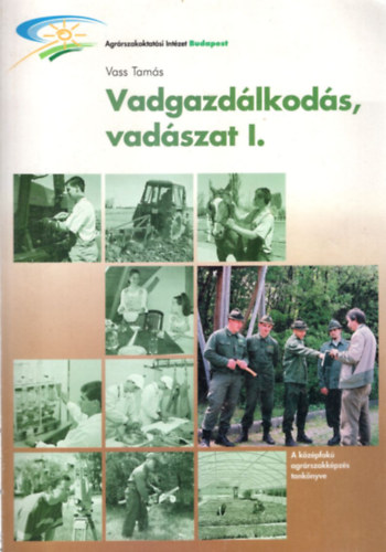 Vass Tams - Vadgazdlkods, vadszat I. (Vadszati szakkpzs tanknyve)