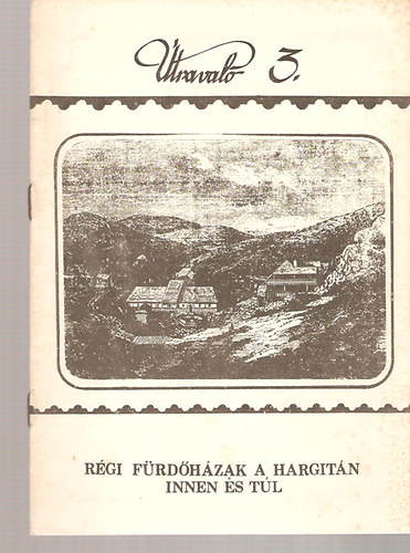 Kozma Mária (szerk.) - Útravaló 3. - Régi fürdőházak a Hargitán innen és túl