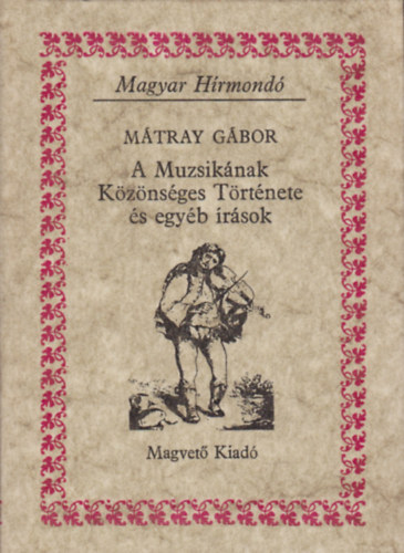 Mtray Gbor - A Muzsiknak Kznsges Trtnete s egyb rsok (Magyar Hrmond)