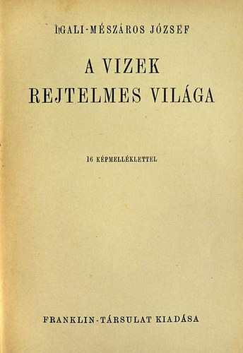 Igali-Mészáros József - A vizek rejtelmes világa
