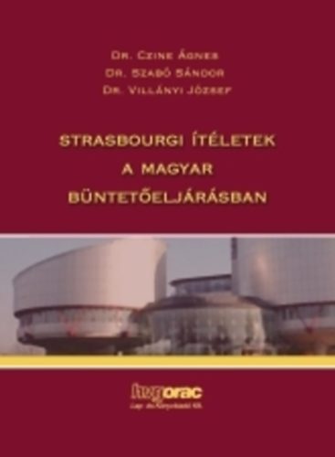 Czine gnes dr; Szab Sndor dr; Villnyi Jzsef - Strasbourgi tletek a magyar bnteteljrsban