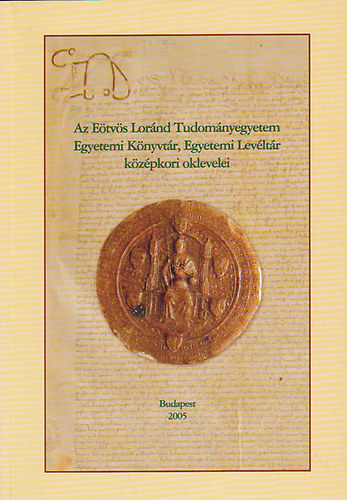 Az E�tv�s Lor�nd Tudom�nyegyetem Egyetemi K�nyvt�r, Egyetemi Lev�lt�r k�z�pkori oklevelei