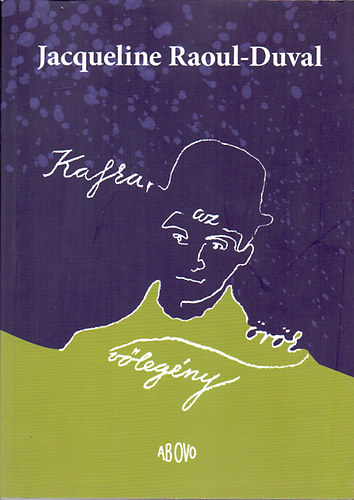 Jacqueline Raoul-Duval - Kafka, az �r�k v�leg�ny