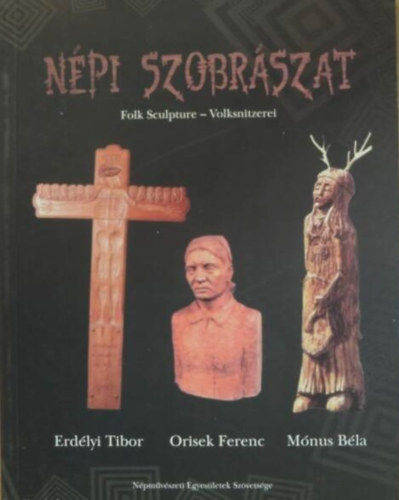 Erdlyi Tibor- Orisek Ferenc- Mnus Bla - Npi szobrszat