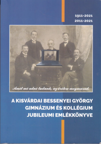 A kisvrdai Bessenyei Gyrgy Gimnzium s Kollgium jubileumi vknyve 1911-2021, 2011-2021