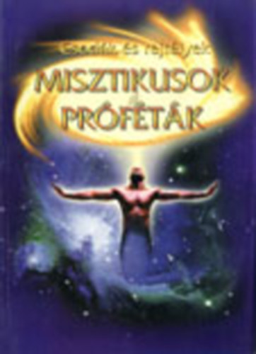 Csodák és rejtélyek - Misztikusok és próféták