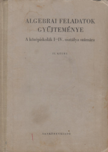 Varga Tamás - Algebrai feladatok gyűjteménye a középiskolák I-IV. osztálya számára II.