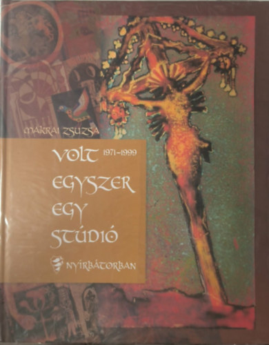 Makrai Zsuzsa - Volt egyszer egy stúdió Nyírbátorban (1971 - 1999)