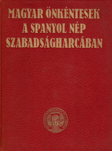 Gy�rkei Jen�  (szerk.) - Magyar �nk�ntesek a spanyol n�p szabads�gharc�ban
