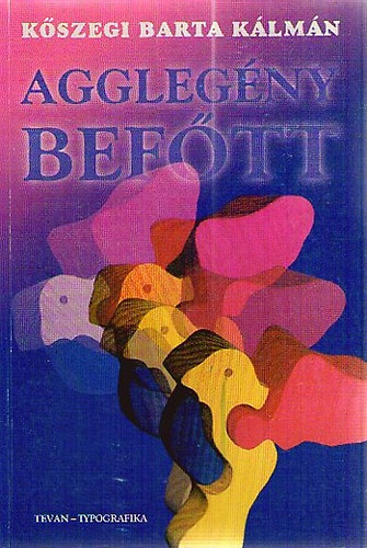 Kszegi Barta Klmn - Agglegnybeftt