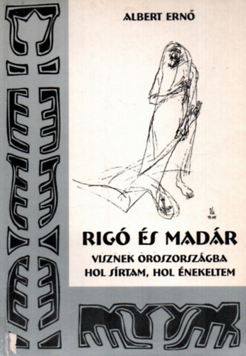 Albert Ern - Rig s madr - Visznek Oroszorszgba - Hol srtam, hol nekeltem - Egy gyimesi csng csald lete