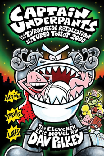 Dav Pilkey - Captain Underpants and the Tyrannical Retaliation of the Turbo Toilet 2000