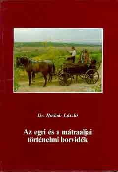 Dr. Bodnr Lszl - Az egri s a mtraaljai trtnelmi borvidk